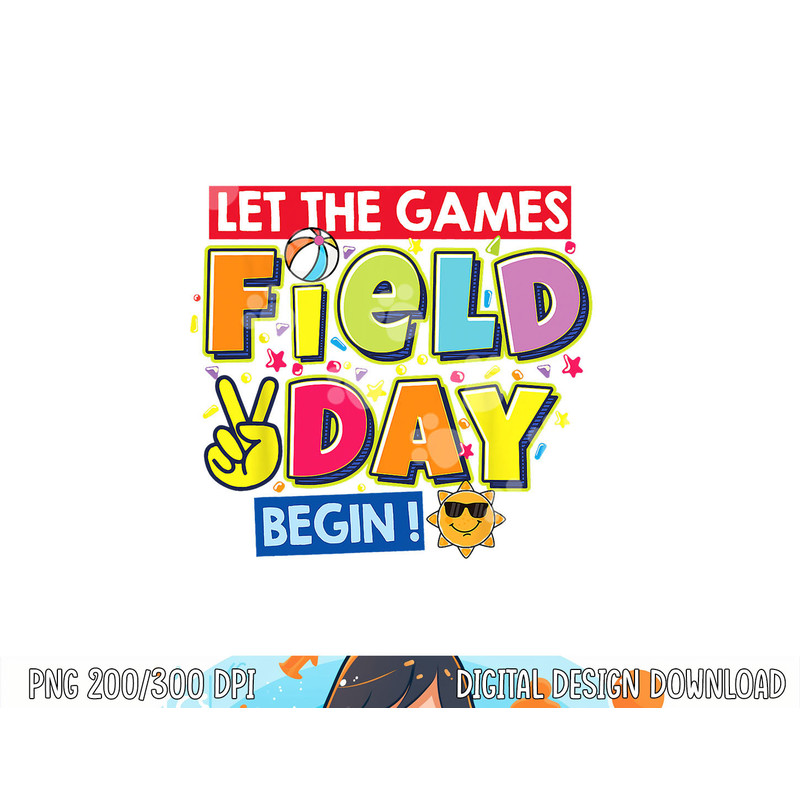 Field Day Let The Games Begin Kids Teachers Field Day 2023  png, sublimation copy.jpg
