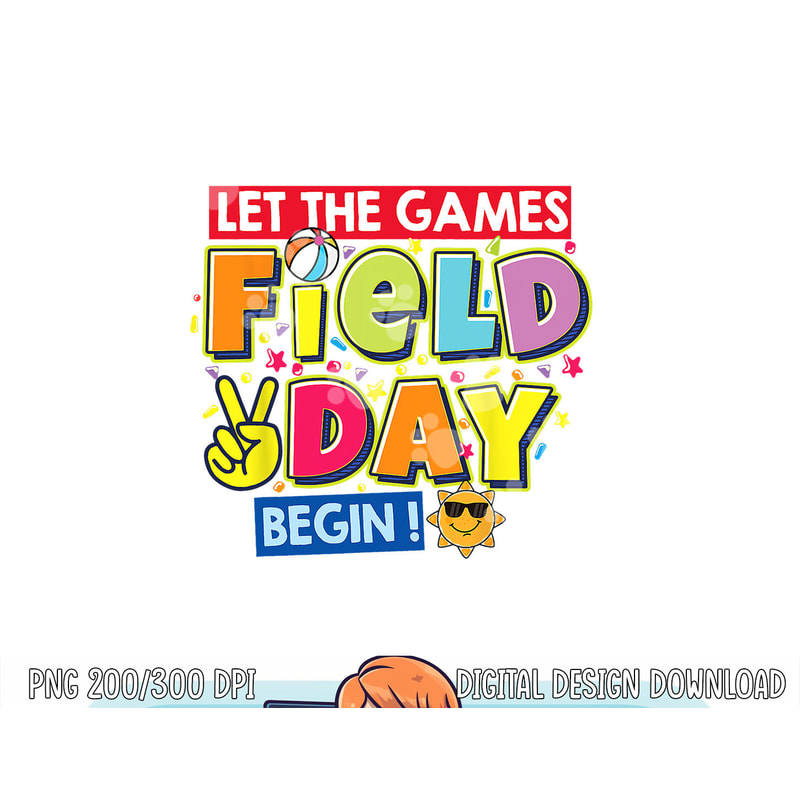 Field Day Let The Games Begin Kids Teachers Field Day 2023 png, sublimation copy.jpg