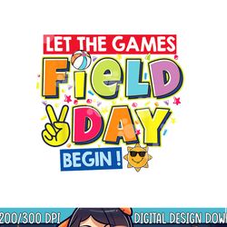 field day let the games begin kids teachers field day 2023  png, sublimation copy