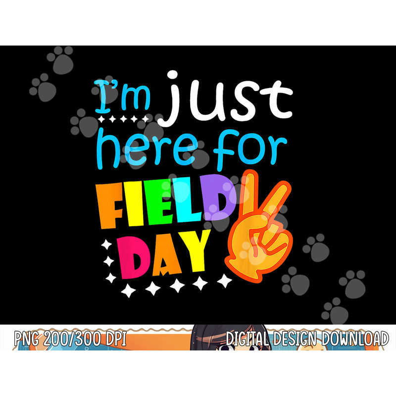 Field Day School Teacher I m Just Here For Field Day 2023 png, sublimation copy.jpg