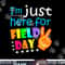 Field Day School Teacher I m Just Here For Field Day 2023 png, sublimation copy.jpg
