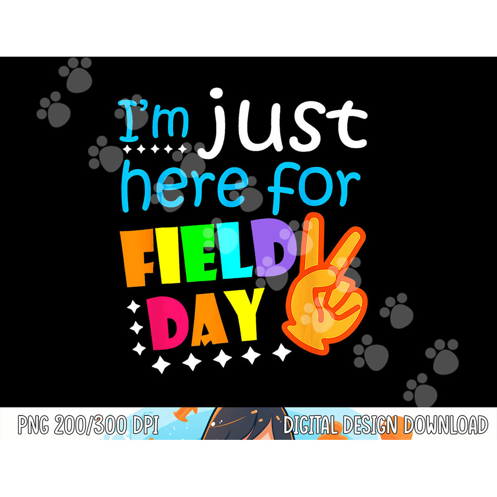 Field Day School Teacher I m Just Here For Field Day 2023  png, sublimation copy.jpg