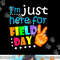 Field Day School Teacher I m Just Here For Field Day 2023  png, sublimation copy.jpg