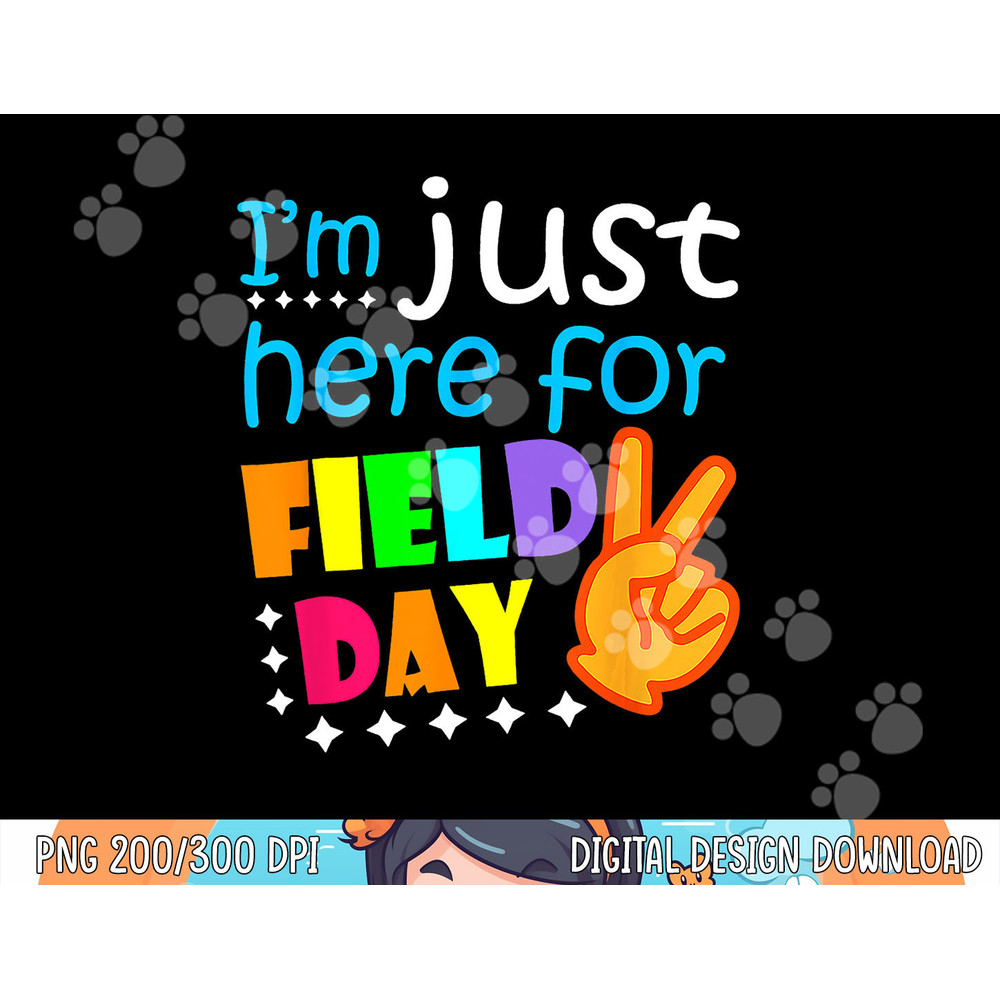 Field Day School Teacher I m Just Here For Field Day 2023  png, sublimation copy.jpg