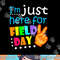 Field Day School Teacher I m Just Here For Field Day 2023  png, sublimation copy.jpg