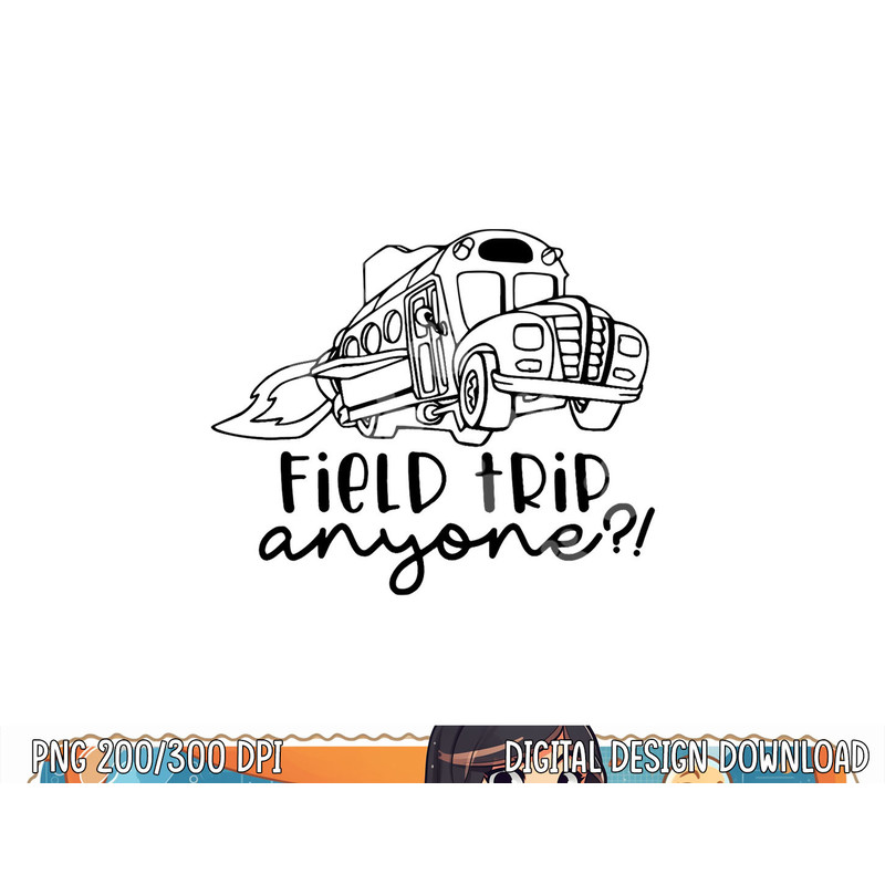 Field Trip Anyone Magic School Bus Science Teacher png, sublimation copy.jpg