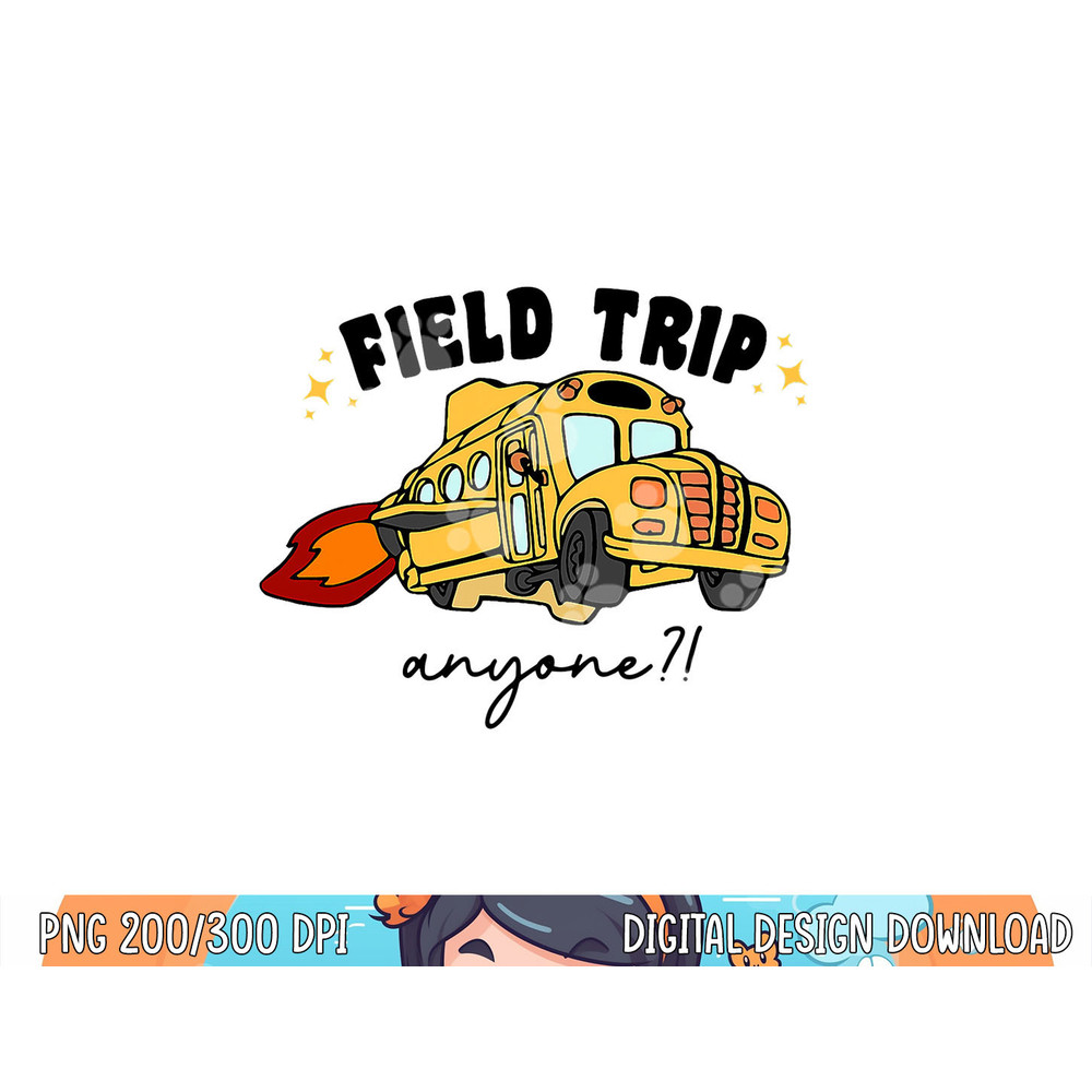 Field Trip Anyone Teacher Field Day Funny Presents Gift  png, sublimation copy.jpg