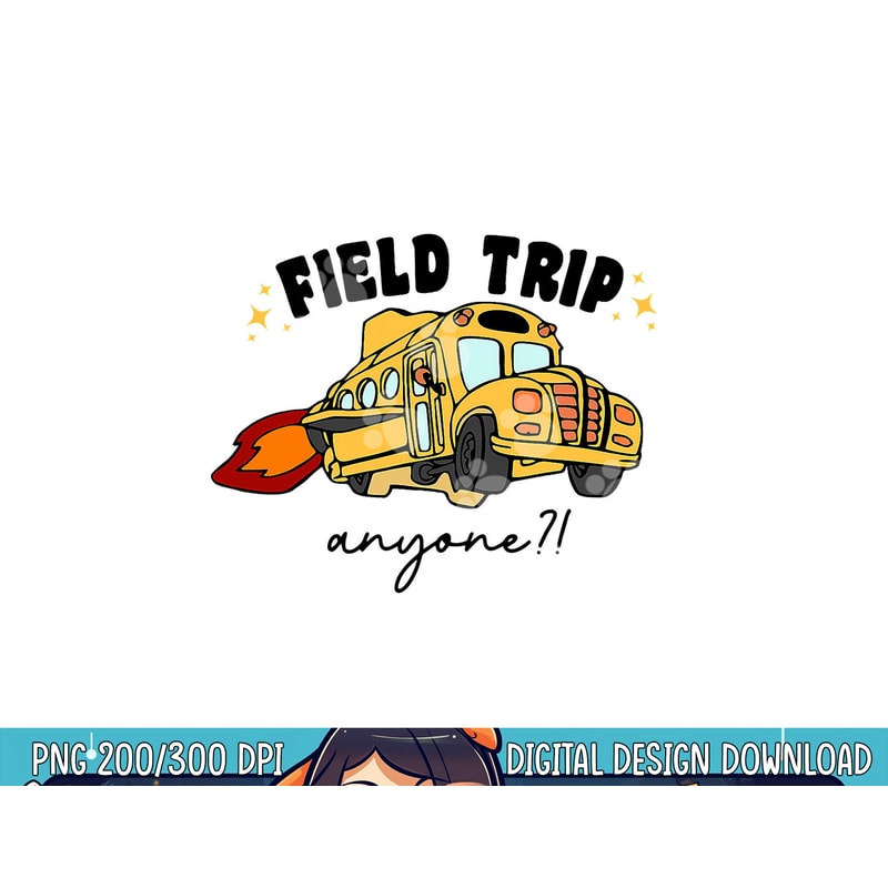 Field Trip Anyone Teacher Field Day Funny Presents Gift png, sublimation copy.jpg