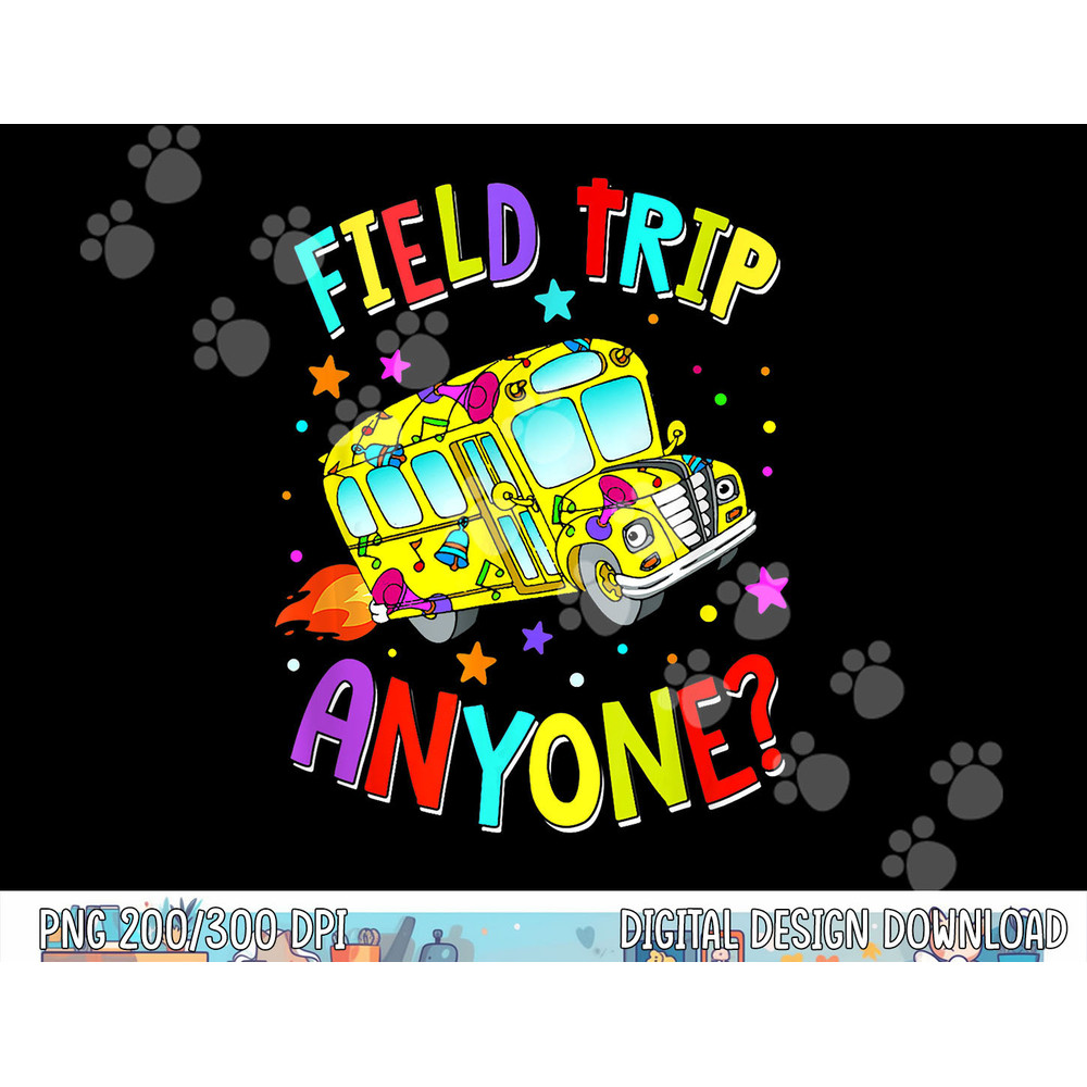 Field Trip Anyone Teacher Teaching School Bus Back To School  png, sublimation copy.jpg