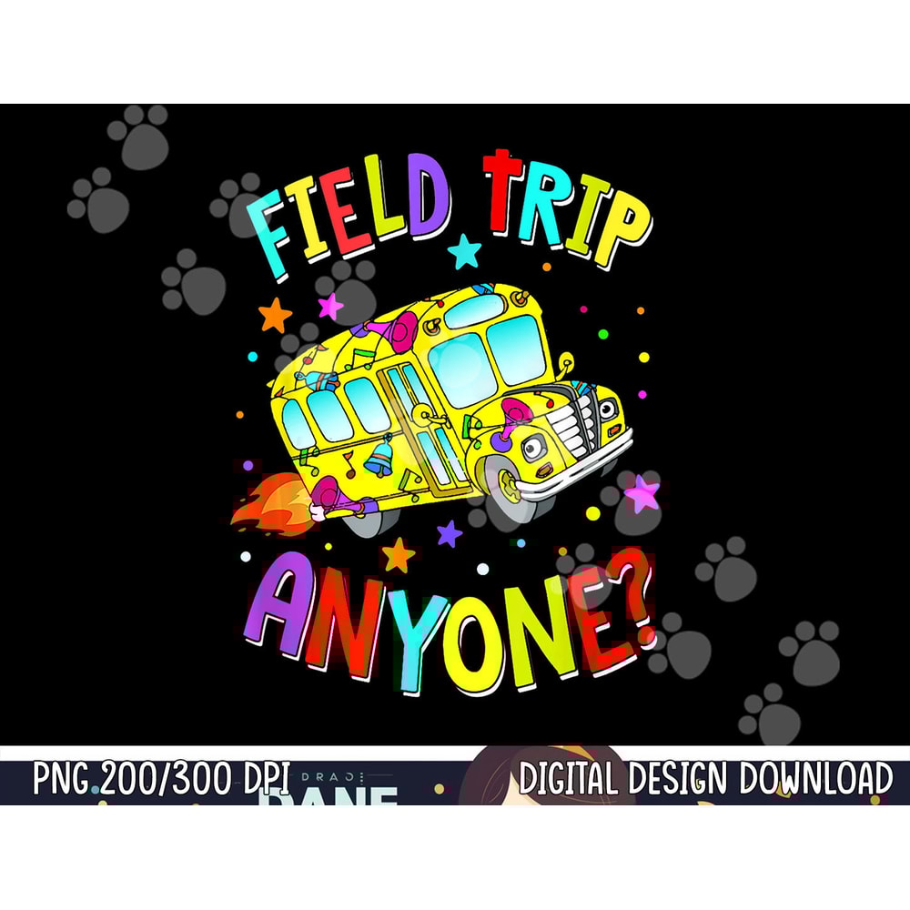 Field Trip Anyone Teacher Teaching School Bus Back To School png, sublimation copy.jpg