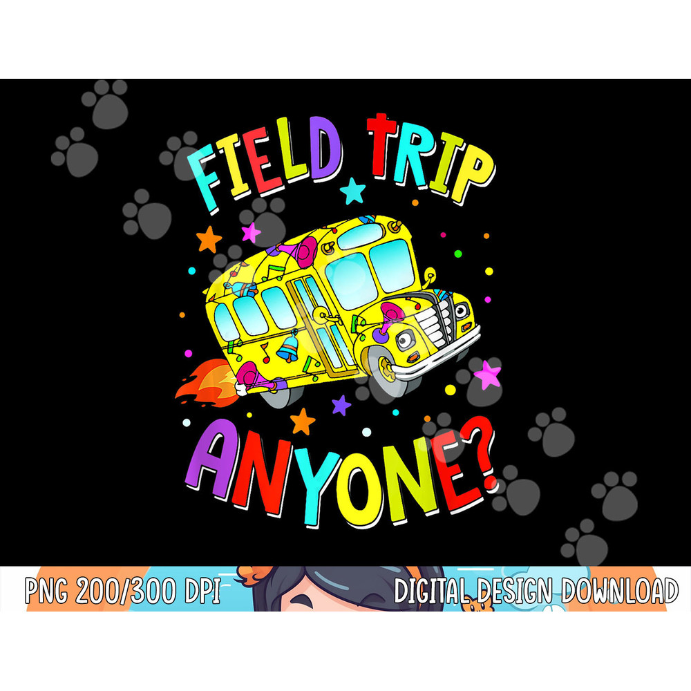 Field Trip Anyone Teacher Teaching School Bus Back To School  png, sublimation copy.jpg