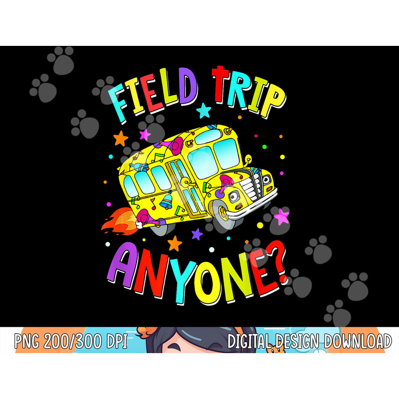 Field Trip Anyone Teacher Teaching School Bus Back To School  png, sublimation copy.jpg