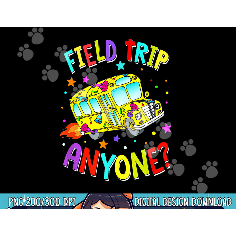 Field Trip Anyone Teacher Teaching School Bus Back To School png, sublimation copy.jpg