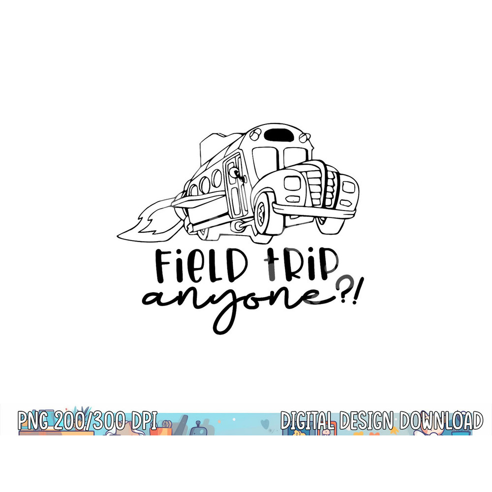 Field-Day 2023 Field Trip Anyone Magic School Bus Teacher  png, sublimation copy.jpg