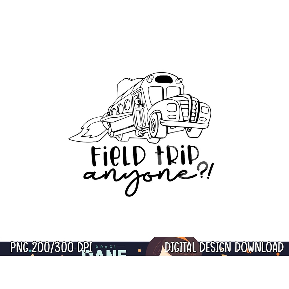 Field-Day 2023 Field Trip Anyone Magic School Bus Teacher png, sublimation copy.jpg