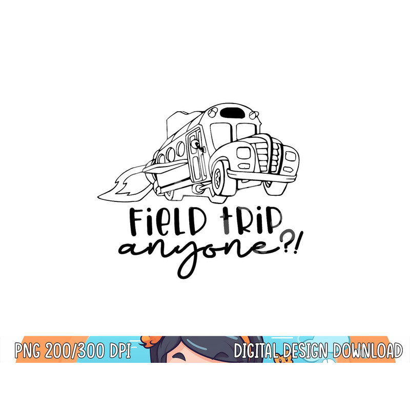 Field-Day 2023 Field Trip Anyone Magic School Bus Teacher  png, sublimation copy.jpg