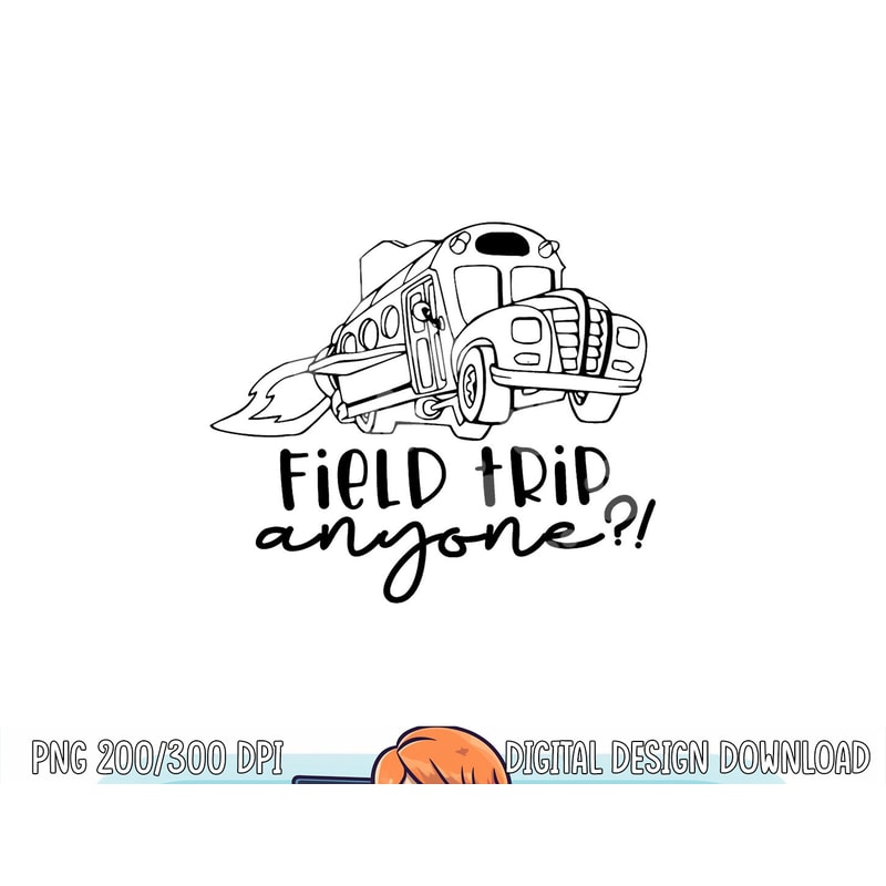 Field-Day 2023 Field Trip Anyone Magic School Bus Teacher png, sublimation copy.jpg