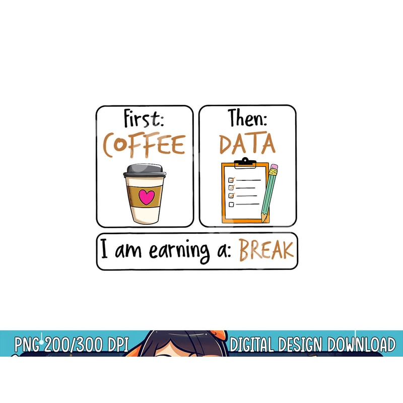First Coffee Then Data I Am Earning A Break IEP Teacher png, sublimation copy.jpg