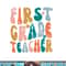 First Grade Teacher Retro Groovy Design 1st Grade Teaching png, sublimation copy.jpg