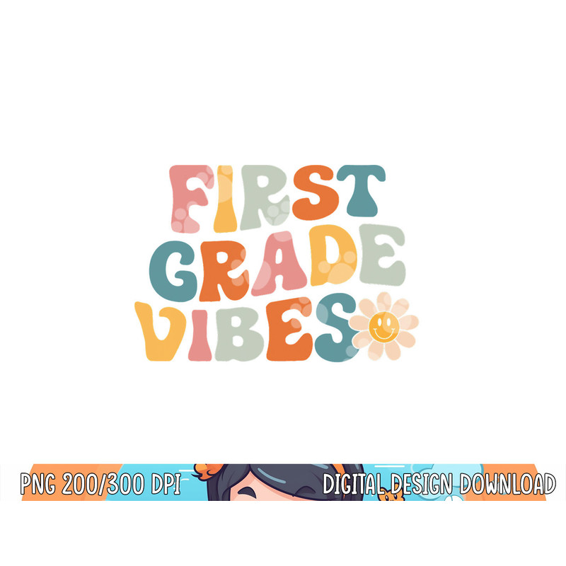First Grade Vibes - 1st Grade Team Retro 1st Day of School  png, sublimation copy.jpg