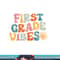 First Grade Vibes - 1st Grade Team Retro 1st Day of School png, sublimation copy.jpg