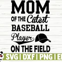 mom of the cutest baseball player on the field love baseball svg, baseball mom svg, sports svg, baseball fan svg, baseba
