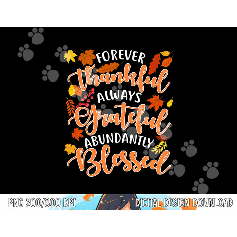 Forever Thankful Always Grateful Abundantly Blessed png, sublimation copy.jpg