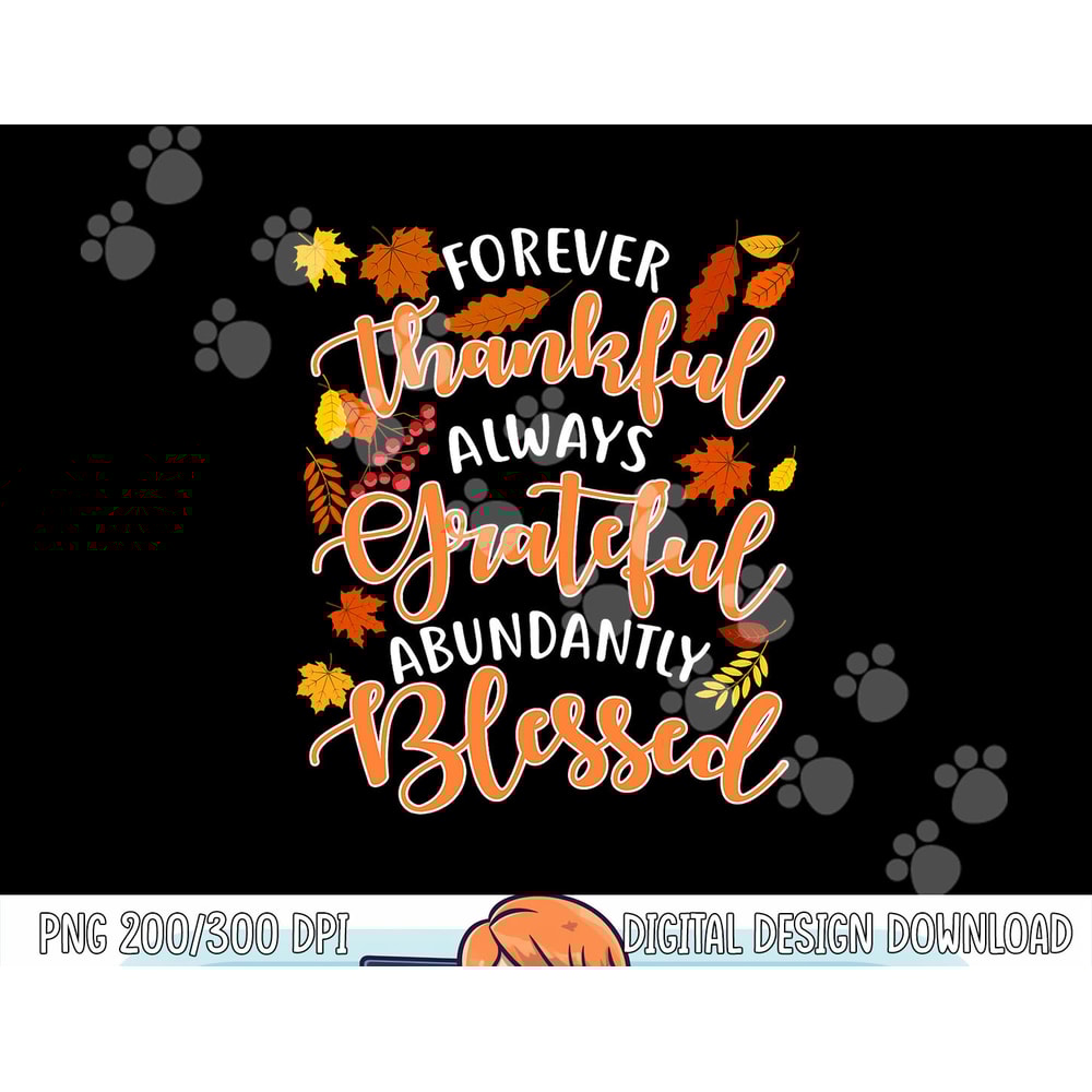 Forever Thankful Always Grateful Abundantly Blessed png, sublimation copy.jpg