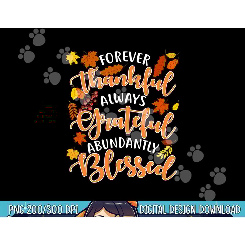 Forever Thankful Always Grateful Abundantly Blessed png, sublimation copy.jpg