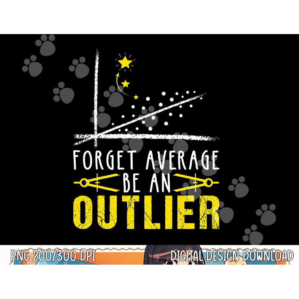 Forget Average Be An Outlier Funny math Teacher Gift Student png, sublimation copy.jpg