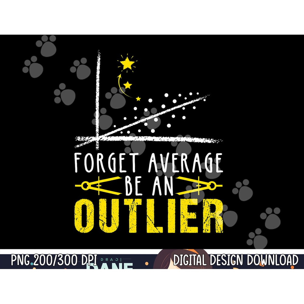 Forget Average Be An Outlier Funny math Teacher Gift Student png, sublimation copy.jpg