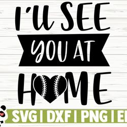 i'll see you at home love baseball svg, baseball mom svg, sports svg, baseball fan svg, baseball player svg, baseball