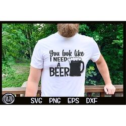 you look like i need a beer svg beer st. patrick's day beer lover cricut instant download cutting cut file png sublimati