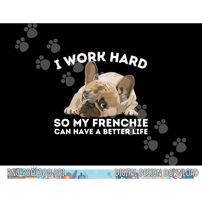 Frenchie Better Life - Funny French Bulldog Dog Lover  png, sublimation copy.jpg