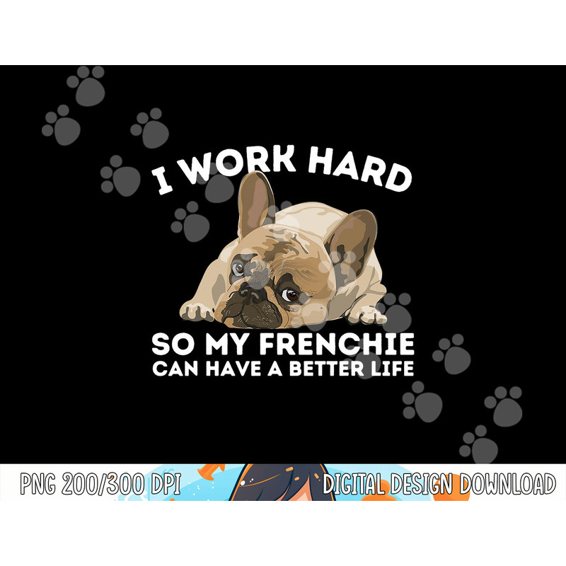 Frenchie Better Life - Funny French Bulldog Dog Lover  png, sublimation copy.jpg