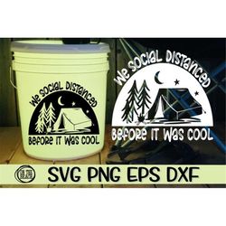 we social distanced before it was cool, social distanced svg, quarantine, quarantine svg, camping, camping svg, camping