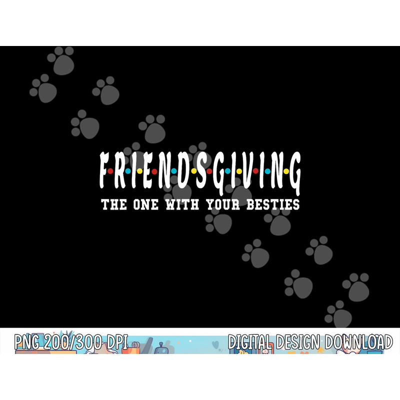 Friendsgiving - The One With Your Besties - Turkey Day png, sublimation copy.jpg