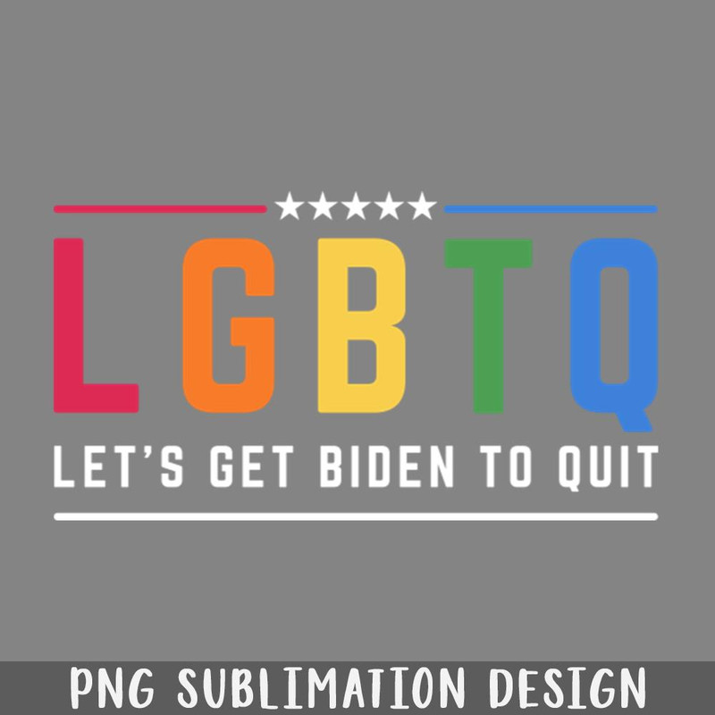 QA06071404-Lets Get Biden To Quit Funny Political Humor Jokes LGBTQ PNG Download.jpg