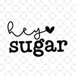 hey sugar svg, mothers day svg, sweet mom svg, sugar svg