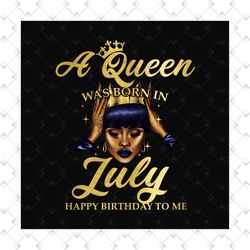 a queen was born in july happy birthday to me png, birthday png, a queen png, july queen png, july birthday png