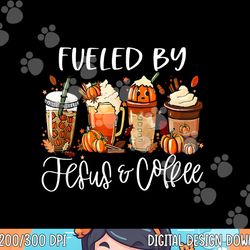 fueled by coffee jesus caffeine lover thanksgiving day copy