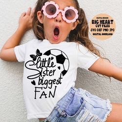 soccer little sister biggest fan svg, png, jpg, dxf, soccer svg, soccer cut file, soccer design, silhouette, cricut