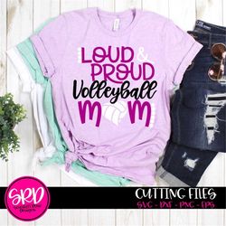 volleyball svg, volleyball mom svg, loud and proud volleyball mom, volleyball mom shirt, design, cut file, silhouette ca