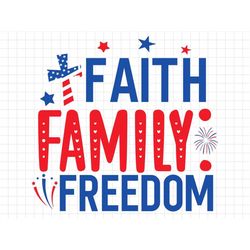 Faith Family Freedom, 4th of July SVG, America svg, Digital Download, Cricut, Silhouette, Patriotic SVG, Fourth of July