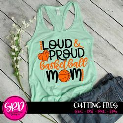 basketball svg, dxf, loud and proud, basketball mom svg, basketball mom shirt, deign, cut file, silhouette cameo, cricut