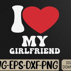 i heart love my girlfriend svg, eps, png, dxf, digital download