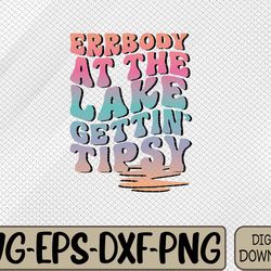 errbody at the lake gettin' tipsy lake life summer trendy svg, eps, png, dxf, digital download