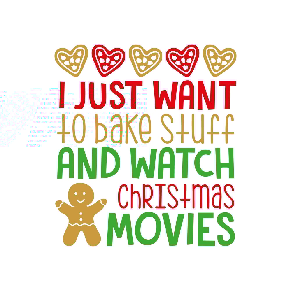 I Just Want To Bake And Watch Christmas Movies.png
