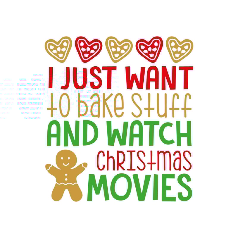 I Just Want To Bake And Watch Christmas Movies.png