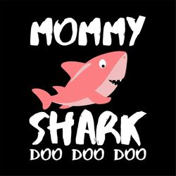 Mommy Shark Doo Doo Doo Svg, Mommy Shark Svg, Cricut File, Silhouette Cameo, Shark Svg, Png, Dxf Eps